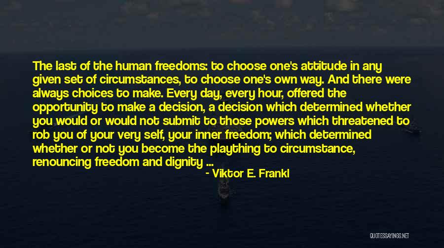 Choose Your Day Quotes By Viktor E. Frankl Choose Your Day Quotes By Viktor E. Frankl