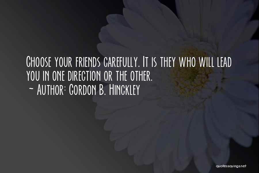 Choose Your Friends Carefully Quotes By Gordon B. Hinckley
