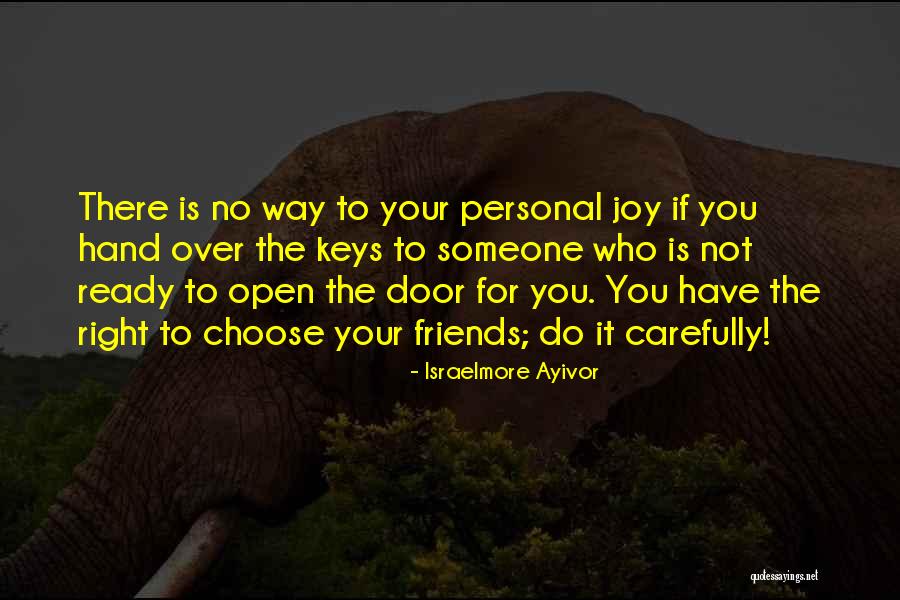 Choose Your Friends Carefully Quotes By Israelmore Ayivor