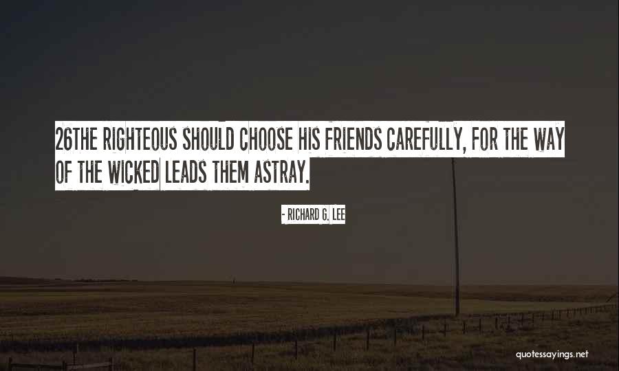 Choose Your Friends Carefully Quotes By Richard G. Lee