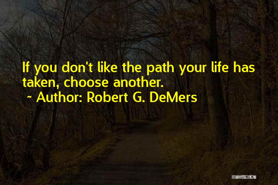 Choose Your Path Quotes By Robert G. DeMers