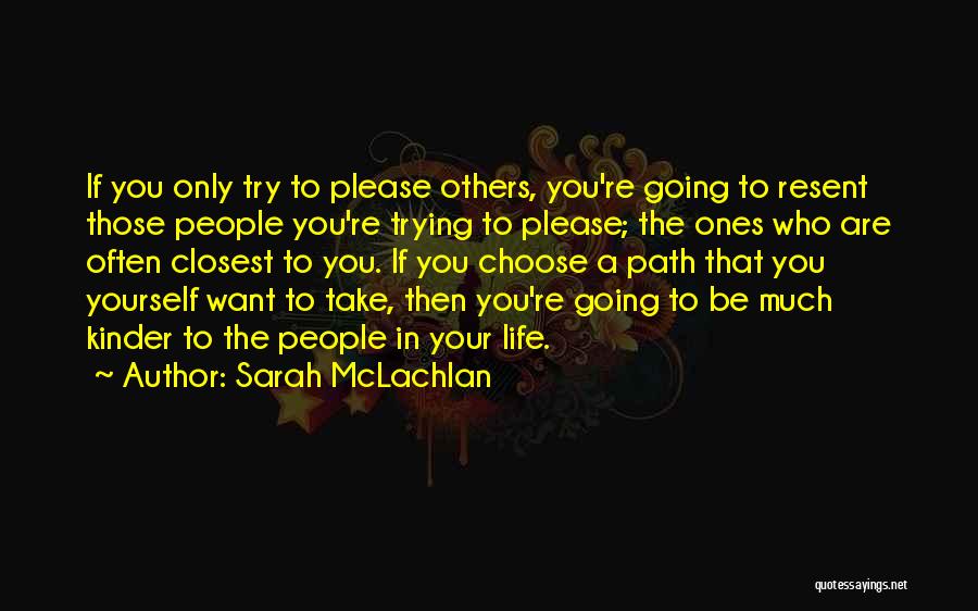 Choose Your Path Quotes By Sarah McLachlan