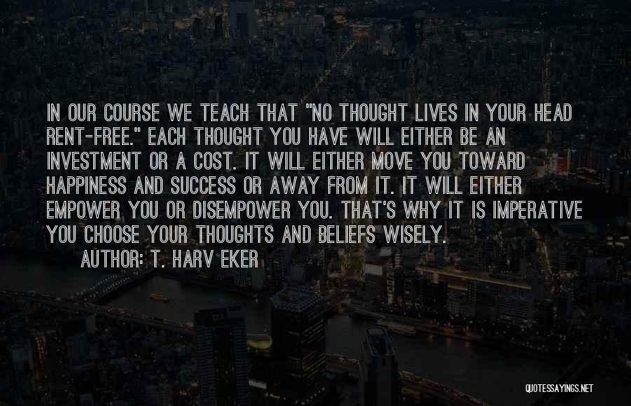 Choose Your Thoughts Quotes By T. Harv Eker