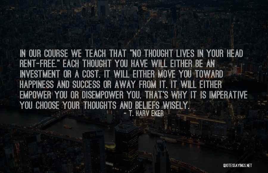 Choose Your Thoughts Quotes By T. Harv Eker