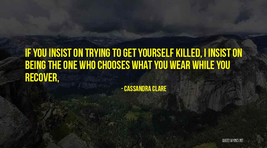 Chooses You Quotes By Cassandra Clare Chooses You Quotes By Cassandra Clare