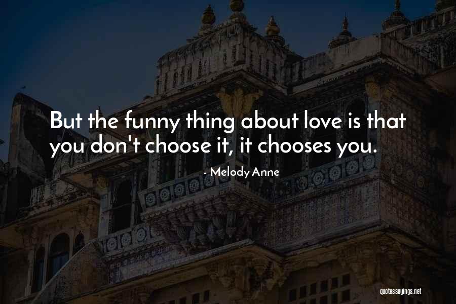 Chooses You Quotes By Melody Anne Chooses You Quotes By Melody Anne