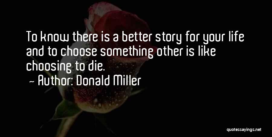 Choosing A Better Life Quotes By Donald Miller