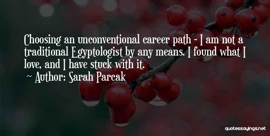 Choosing A Career You Love Quotes By Sarah Parcak