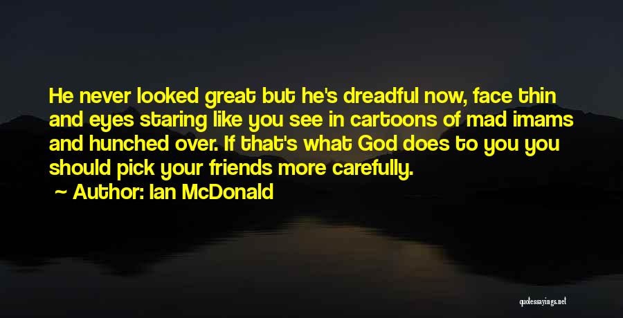 Choosing Friends Carefully Quotes By Ian McDonald