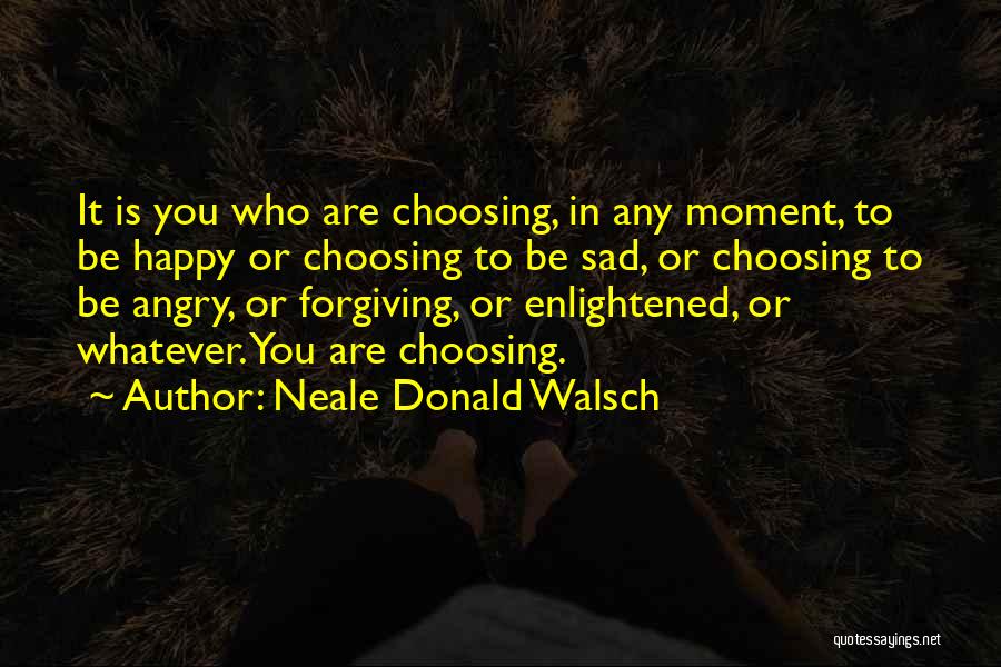 Choosing Happiness Quotes By Neale Donald Walsch