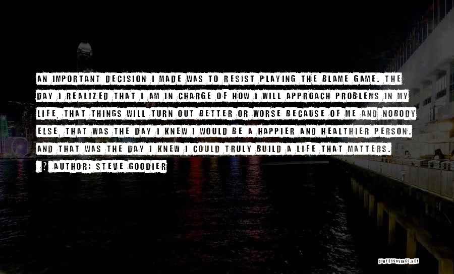 Choosing Happiness Quotes By Steve Goodier