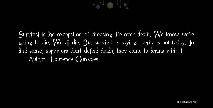 Choosing Life Or Death Quotes By Laurence Gonzales