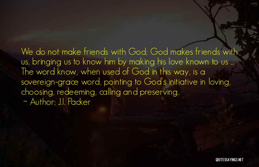 Choosing Love Over Friends Quotes By J.I. Packer