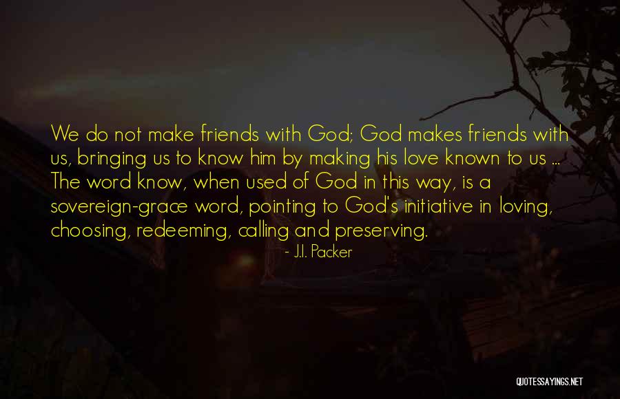 Choosing Love Over Friends Quotes By J.I. Packer