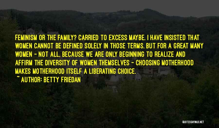 Choosing Me Over Her Quotes By Betty Friedan