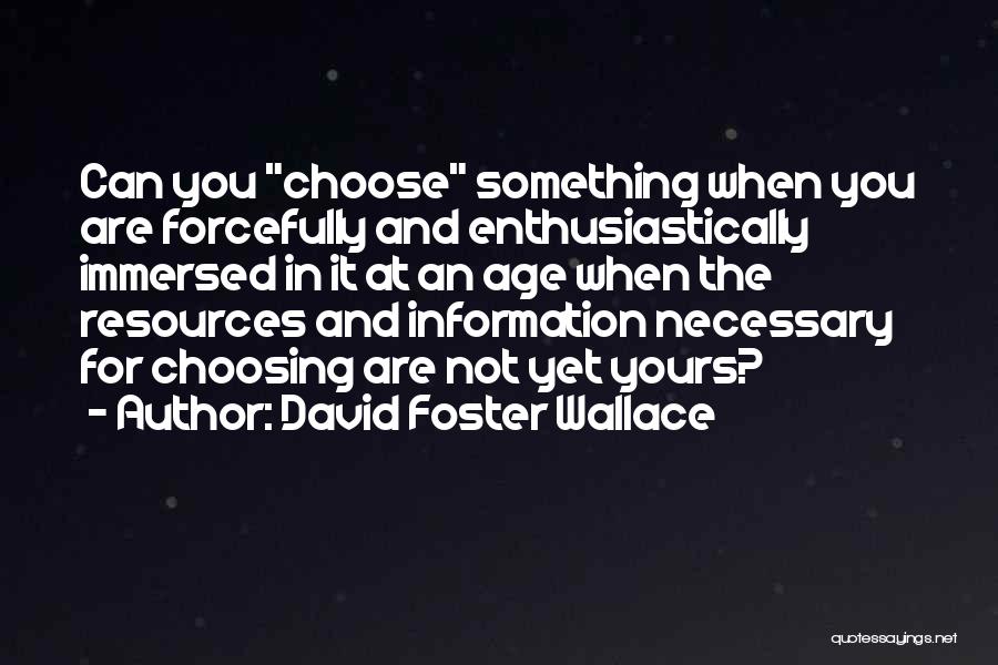 Choosing Me Over Her Quotes By David Foster Wallace