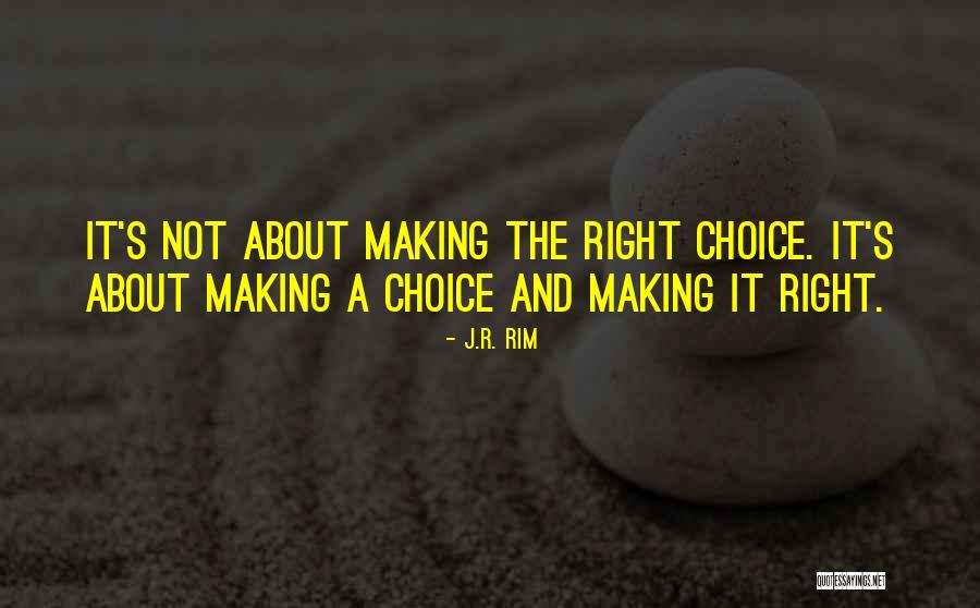 Choosing The Right Thing Quotes By J.R. Rim