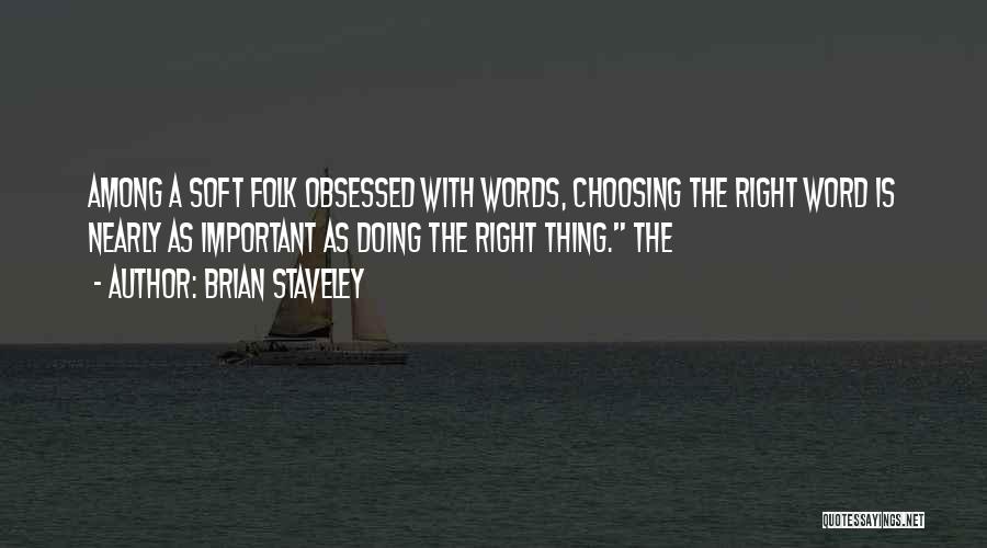 Choosing The Right Words Quotes By Brian Staveley