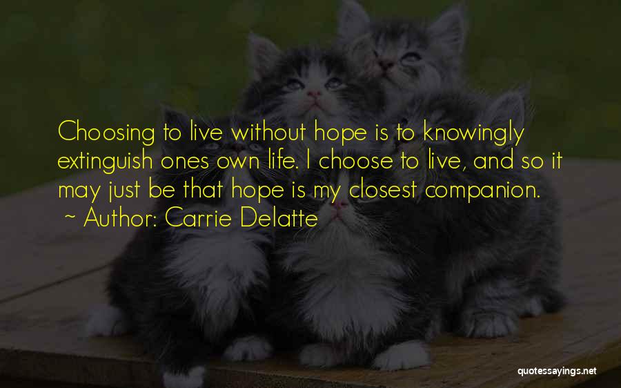 Choosing To Live Life Quotes By Carrie Delatte