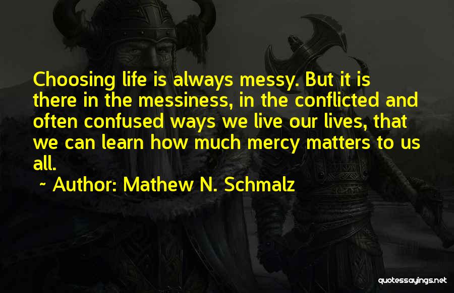 Choosing To Live Life Quotes By Mathew N. Schmalz