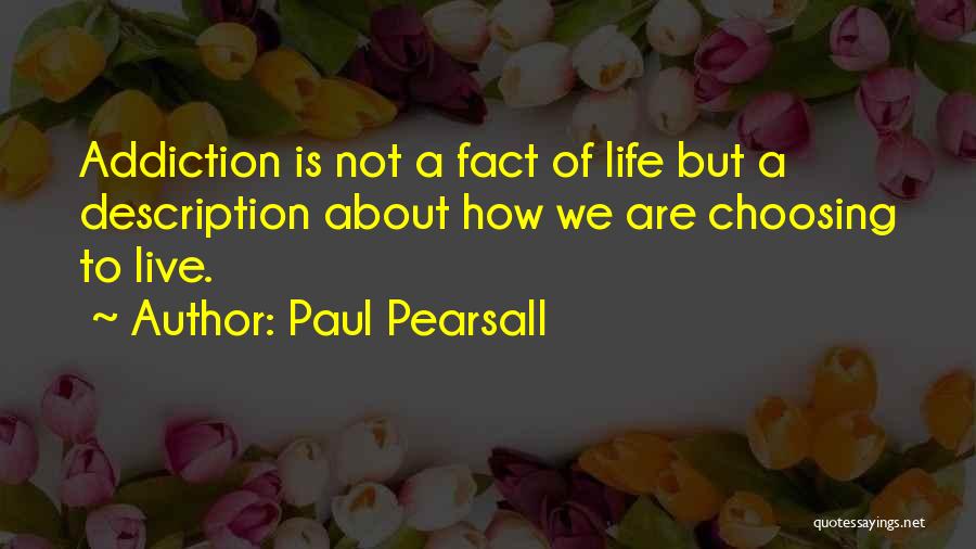 Choosing To Live Life Quotes By Paul Pearsall