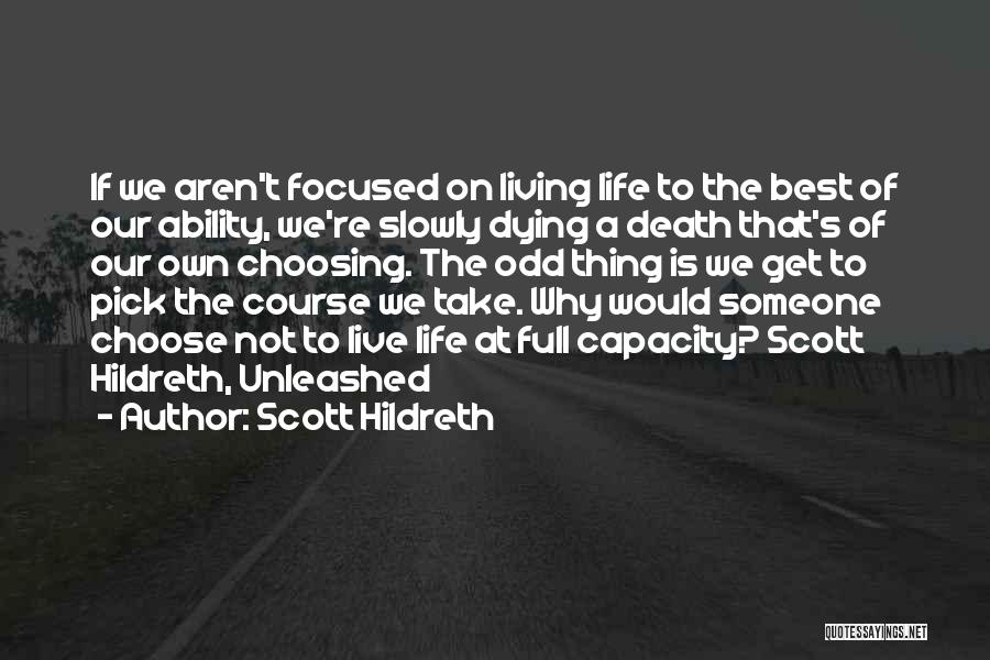 Choosing To Live Life Quotes By Scott Hildreth