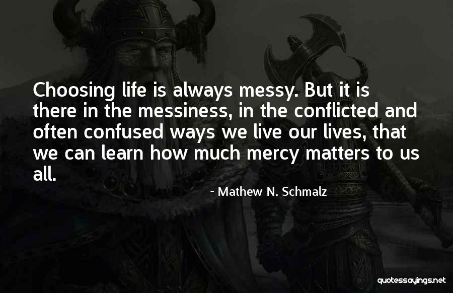 Choosing To Live Quotes By Mathew N. Schmalz Choosing To Live Quotes By Mathew N. Schmalz