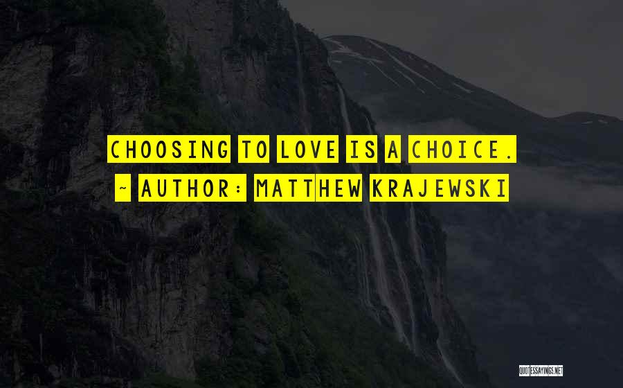 Choosing To Love Someone Quotes By Matthew Krajewski