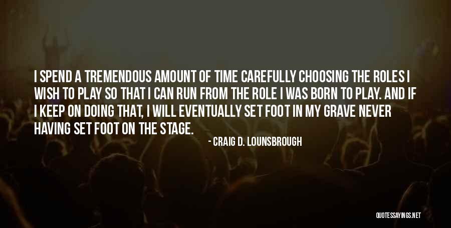 Choosing To Spend Time Quotes By Craig D. Lounsbrough Choosing To Spend Time Quotes By Craig D. Lounsbrough
