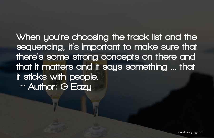 Choosing What's Important Quotes By G-Eazy