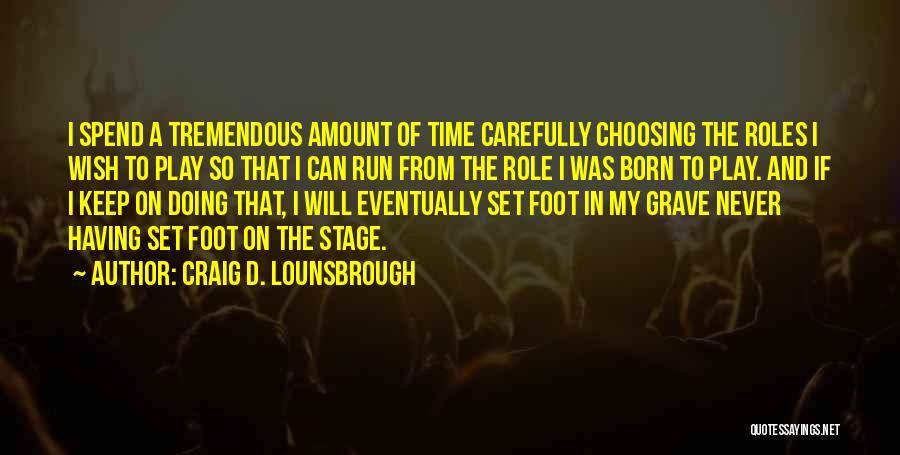Choosing Who To Spend Time With Quotes By Craig D. Lounsbrough