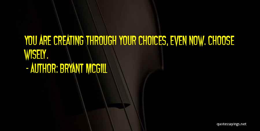 Choosing Wisely Quotes By Bryant McGill