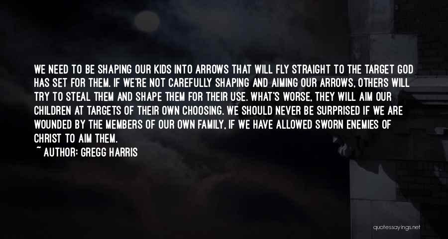 Choosing Your Family Quotes By Gregg Harris Choosing Your Family Quotes By Gregg Harris