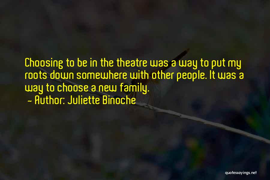 Choosing Your Family Quotes By Juliette Binoche Choosing Your Family Quotes By Juliette Binoche