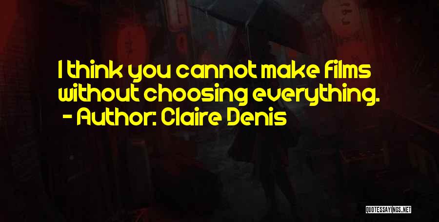 Choosing Yourself Over Others Quotes By Claire Denis