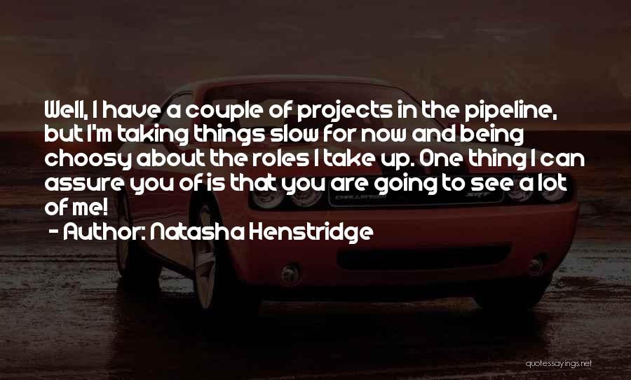 Choosy Quotes By Natasha Henstridge