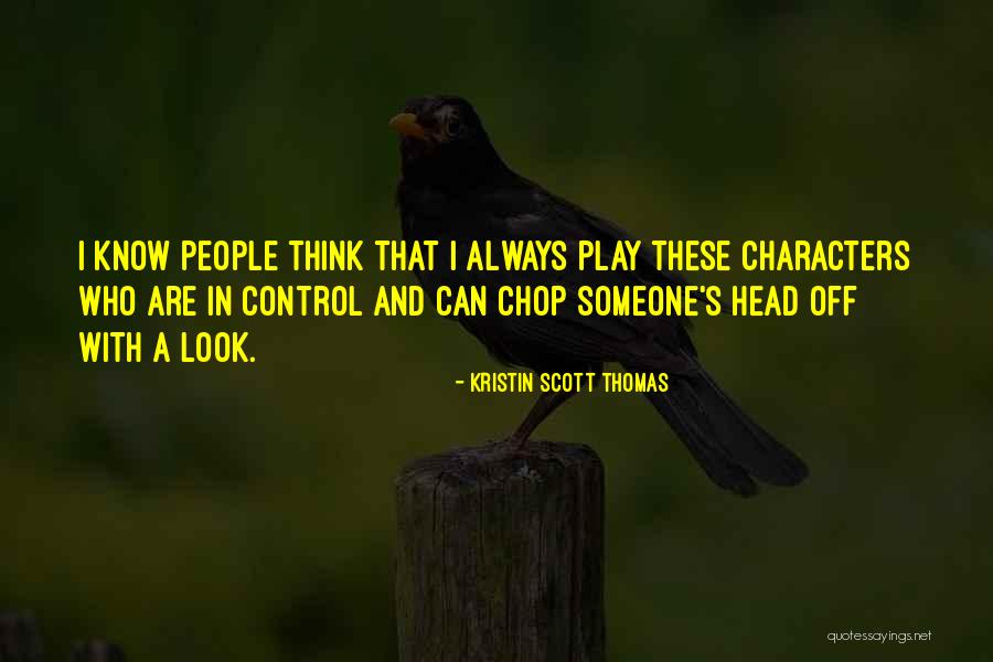 Chop Your Head Off Quotes By Kristin Scott Thomas Chop Your Head Off Quotes By Kristin Scott Thomas