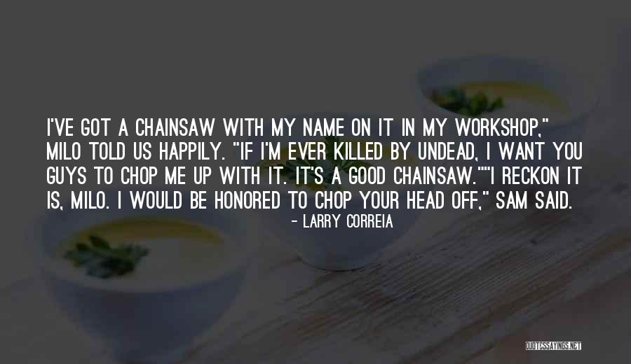 Chop Your Head Off Quotes By Larry Correia Chop Your Head Off Quotes By Larry Correia