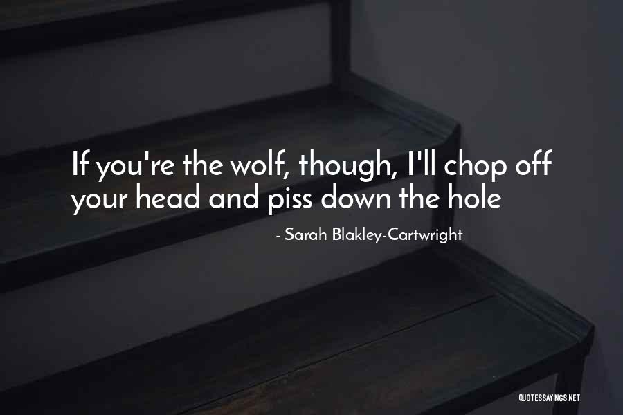 Chop Your Head Off Quotes By Sarah Blakley-Cartwright Chop Your Head Off Quotes By Sarah Blakley-Cartwright