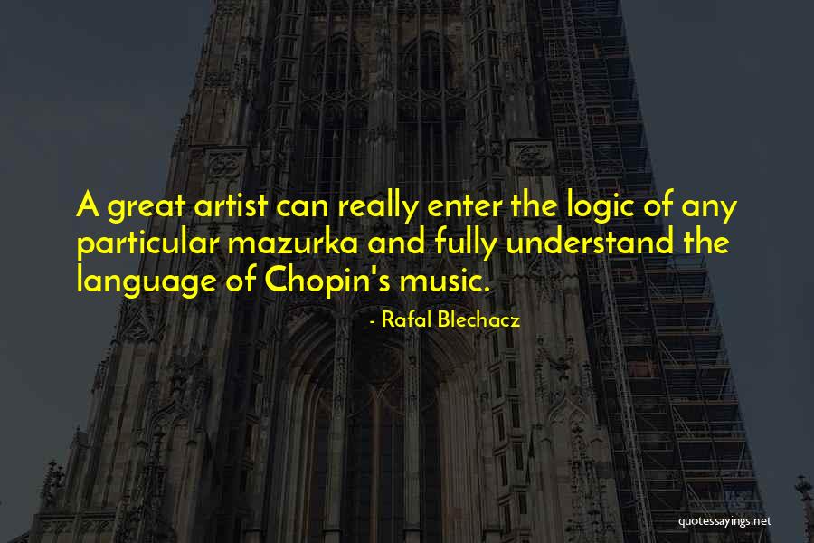 Chopin's Music Quotes By Rafal Blechacz Chopin's Music Quotes By Rafal Blechacz