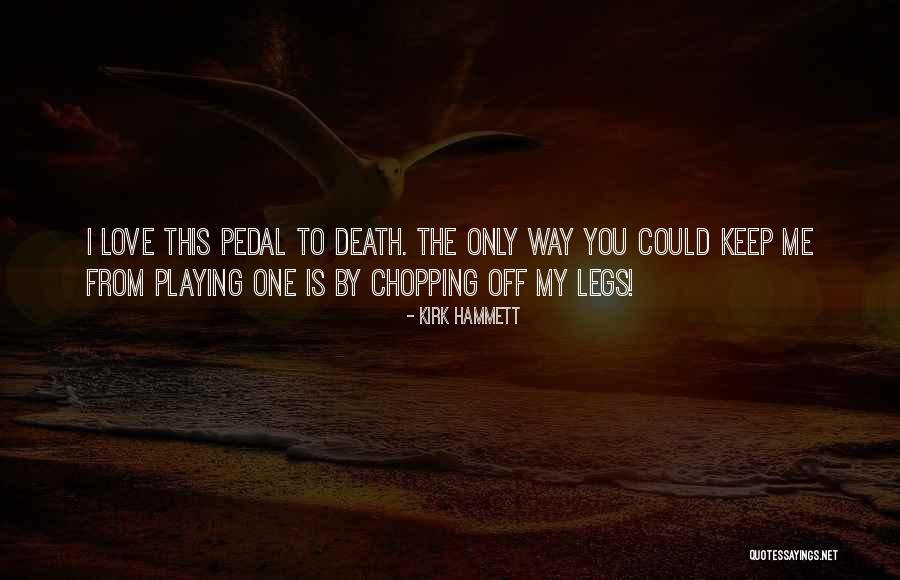 Chopping Off Quotes By Kirk Hammett Chopping Off Quotes By Kirk Hammett