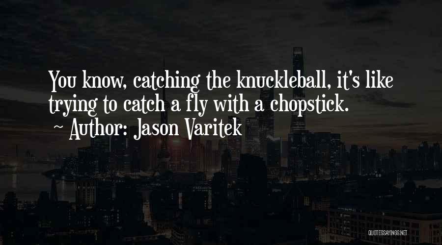 Chopstick Quotes By Jason Varitek