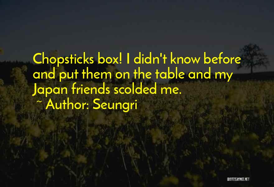 Chopsticks Quotes By Seungri