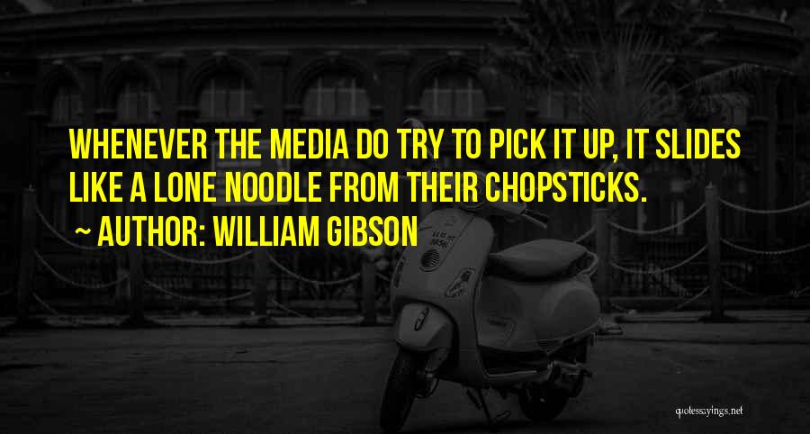 Chopsticks Quotes By William Gibson