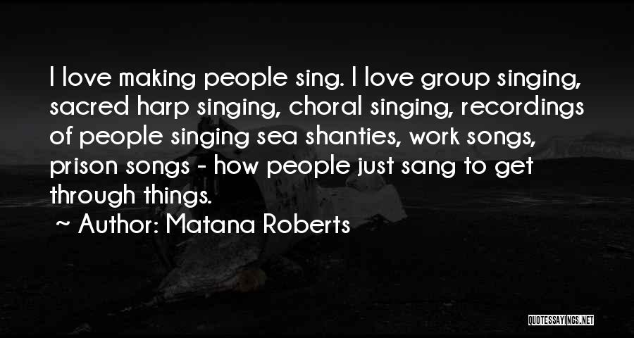 Choral Singing Quotes By Matana Roberts