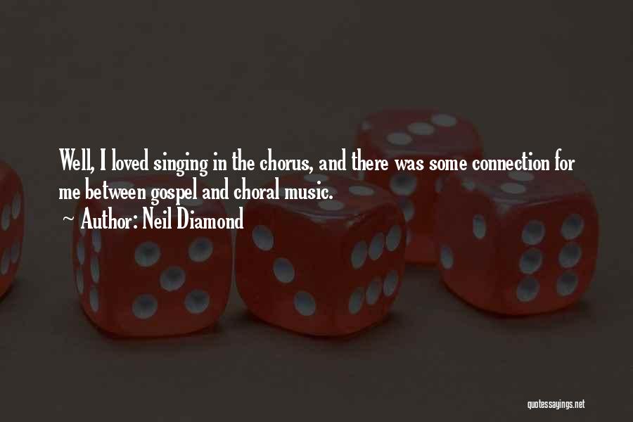 Choral Singing Quotes By Neil Diamond