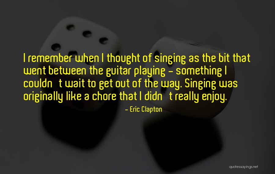 Chore Quotes By Eric Clapton Chore Quotes By Eric Clapton