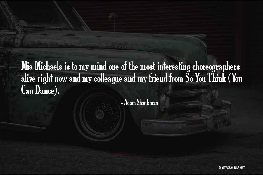 Choreographers On So You Think Quotes By Adam Shankman Choreographers On So You Think Quotes By Adam Shankman