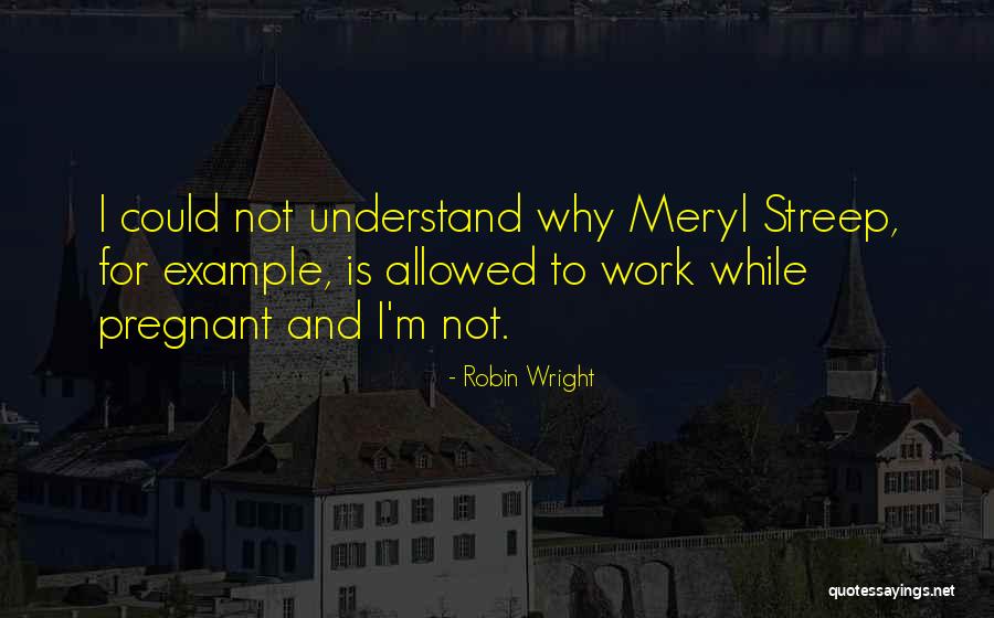 Choreographic Process Quotes By Robin Wright Choreographic Process Quotes By Robin Wright