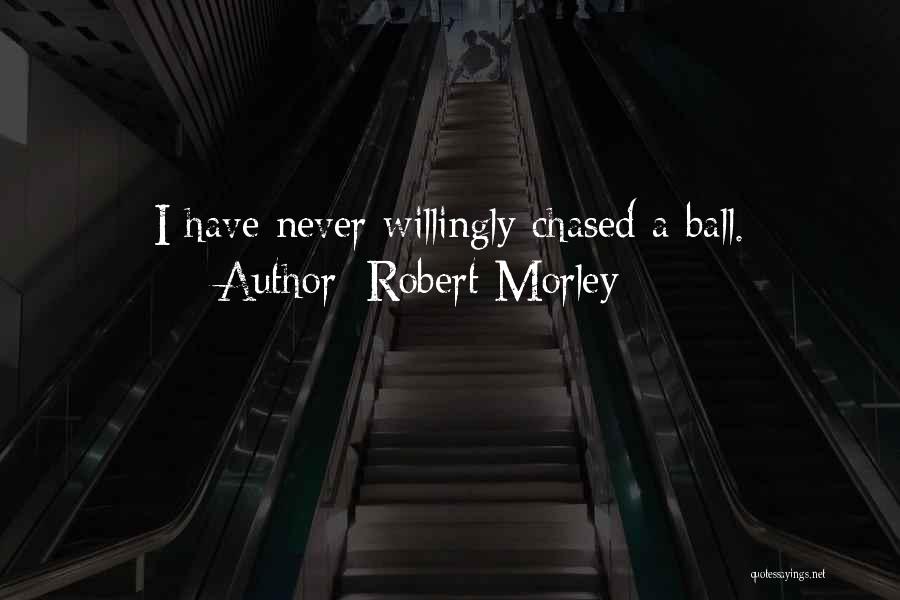 Chorley Quotes By Robert Morley